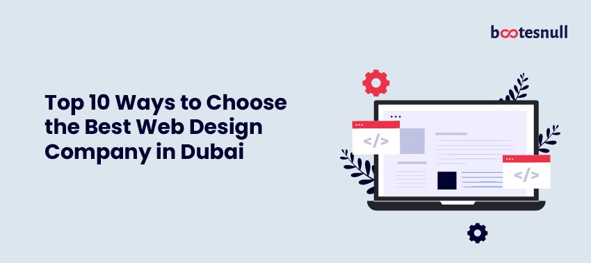 Top 10 Ways to Choose the Best Web Design Company in Dubai